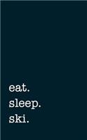 eat. sleep. ski. - Lined Notebook: 5" x 8" (12.7 cm x 20.3 cm) - College Ruled Writing Journal
