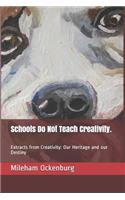 Schools Do Not Teach Creativity.