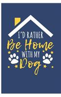 I'd Rather Be Home with My Dog: Dog Notebook Journal Dog Notebooks and Journals Dog Owner Gifts - Blank Lined Journal Planner