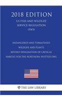 Endangered and Threatened Wildlife and Plants - Revised Designation of Critical Habitat for the Northern Spotted Owl (US Fish and Wildlife Service Regulation) (FWS) (2018 Edition)