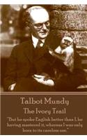 Talbot Mundy - The Ivory Trail