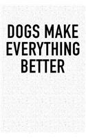 Dogs Make Everything Better