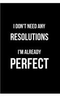 I Don't Need Any Resolutions I'm Already Perfect: Blank Line Journal