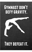 Gymnast Don't Defy Gravity. They Defeat It.: Gymnastics Notebook Journal - A Great Present for Girl Gymnasts