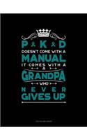 Pkd Doesn't Come with a Manual It Comes with a Grandpa Who Never Gives Up: Unruled Composition Book(584 Unruled Composition Book)