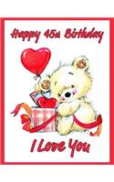 Happy 45th Birthday: Better Than a Birthday Card! Say I Love You to That Special Someone on Their Birthday This Year with This Adorable Birthday Book Which Includes 105 