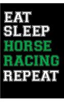 Eat Sleep Horse Racing Repeat: Horse Racing Homework Book Notepad Notebook Composition and Journal Gratitude Diary