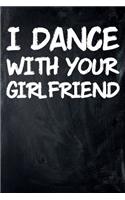 I Dance with Your Girlfriend: College Ruled Lined Paper, 120 Pages, 6 X 9