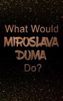 What Would Miroslava Duma Do?: Black and Gold Miroslava Duma Notebook Journal. Perfect for School, Writing Poetry, Use as a Diary, Gratitude Writing, Travel Journal or Dream Journ