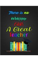 There is no substitute for A Great Teacher: Notebook Journal Gift for Educators, Professors, Tutors, Coaches, and Instructors