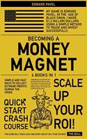 Becoming a Money Magnet [6 in 1]: Simple and Fast Ways to Collect Extreme Profits During the Crisis