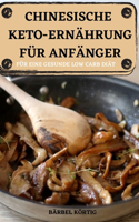 Chinesische Keto-Ernährung Für Anfänger 50+ Geschmackvolle Einfache Rezepte Für Eine Gesunde Low Carb Diät
