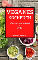 Veganes Kochbuch 2021: Köstliche Und Gesunde Rezepte