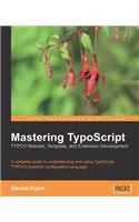 Mastering TypoScript: TYPO3 Website, Template, and Extension Development