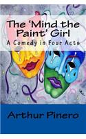 The 'mind the Paint' Girl: A Comedy in Four Acts: A Comedy in Four Acts