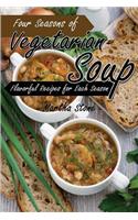 Four Seasons of Vegetarian Soup: Flavorful Recipes for Each Season