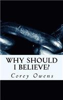 Why Should I Believe?