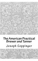 The American Practical Brewer and Tanner