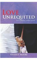 Love Unrequited a Lament For Love