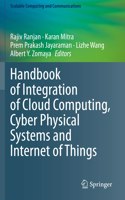 Handbook of Integration of Cloud Computing, Cyber Physical Systems and Internet of Things