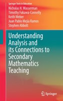 Understanding Analysis and its Connections to Secondary Mathematics Teaching