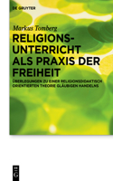 Religionsunterricht als Praxis der Freiheit: Überlegungen zu einer religionsdidaktisch orientierten Theorie gläubigen Handelns(7 Praktische Theologie im Wissenschaftsdiskurs)