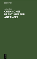 Chemisches Praktikum für Anfänger: (German)