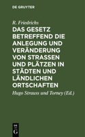 Das Gesetz Betreffend Die Anlegung Und Veränderung Von Straßen Und Plätzen in Städten Und Ländlichen Ortschaften