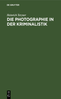 Die Photographie in Der Kriminalistik: Eine Einführung in Die Photographischen Arbeitsmethoden Der Naturwissenschaftlichen Kriminaluntersuchung