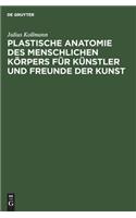 Plastische Anatomie des menschlichen Körpers für Künstler und Freunde der Kunst