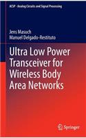 Ultra Low Power Transceiver for Wireless Body Area Networks