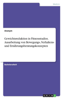 Gewichtsreduktion in Fitnessstudios. Ausarbeitung von Bewegungs-, Verhaltens- und Ernährungsberatungskonzepten