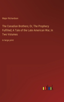 Canadian Brothers; Or, The Prophecy Fulfilled; A Tale of the Late American War, In Two Volumes