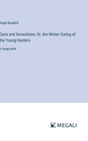 Guns and Snowshoes; Or, the Winter Outing of the Young Hunters