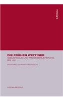 Die FrÃ¼hen Wettiner: Adelsfamilie Und HausÃ¼berlieferung Bis 1221: Adelsfamilie Und HausÃ¼berlieferung Bis 1221