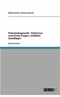 Pränataldiagnostik - Definition, moralische Fragen, rechtliche Grundlagen