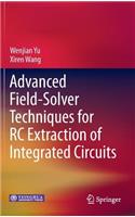 Advanced Field-Solver Techniques for Rc Extraction of Integrated Circuits