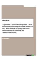 Allgemeine Geschäftsbedingungen (AGB) einer fiktiven Eventagentur im B2B-Bereich inkl. rechtlicher Würdigung der damit verbundenen Problematik der Veranstalterhaftung: (German)