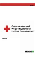 Gestaltung von Orientierungs- und Wegeleitsystemen von zentralen Notaufnahmen: Zeitkritische Patientenführung