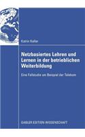 Netzbasiertes Lehren Und Lernen in Der Betrieblichen Weiterbildung