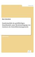 Standortpolitik des großflächigen Einzelhandels unter Berücksichtigung von Ansätzen des Immobilienmanagements