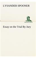 Essay on the Trial By Jury: (English)