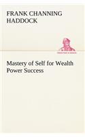 Mastery of Self for Wealth Power Success