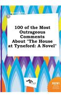 100 of the Most Outrageous Comments about the House at Tyneford