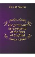 The Germs and Developments of the Laws of England