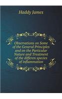 Observations on Some of the General Principles and on the Particular Nature and Treatment of the Differen Species of Inflammation