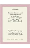 Cyril Belozersky Monastery and Its Organization. Until the Second Quarter of the XVII Century (1397-1625). Volume 1