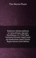 Rudentem; fabulam palliatam in 4 actus divisam. Aget grex MacGillianus A.D. 19 Kal. Mart. laetissimo Britannici Imperii anno quo duodecimum clausit Victoria Regina lustrum (Latin Edition)