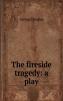 fireside tragedy: a play