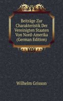 Beitrage Zur Charakteristik Der Vereinigten Staaten Von Nord-Amerika (German Edition)